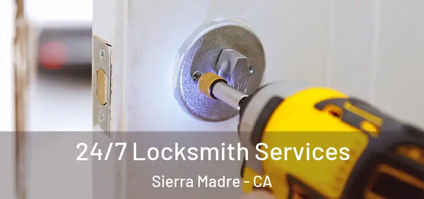  24/7 Locksmith Services Sierra Madre - CA