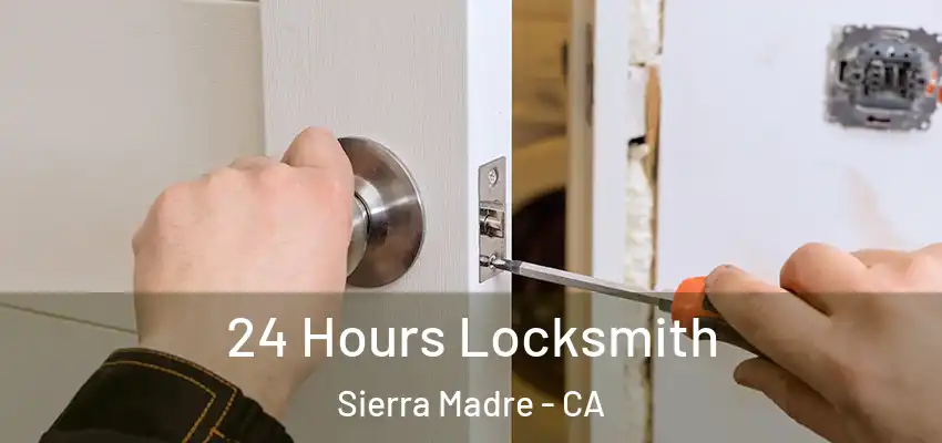  24 Hours Locksmith Sierra Madre - CA
