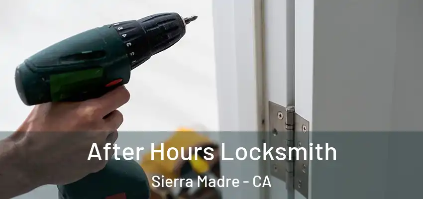 After Hours Locksmith Sierra Madre - CA