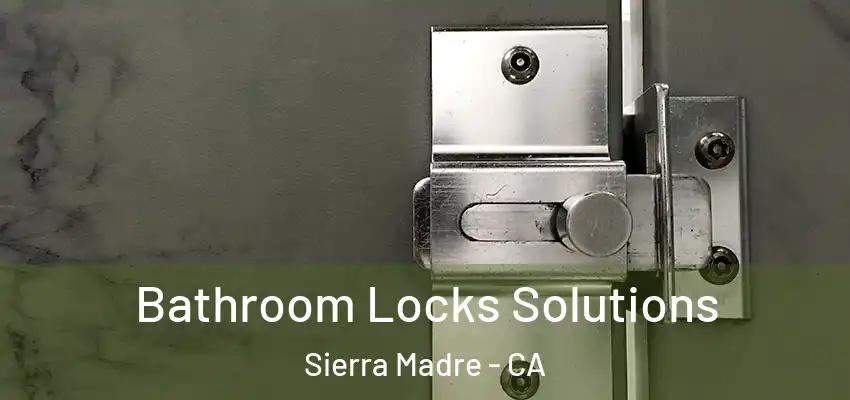  Bathroom Locks Solutions Sierra Madre - CA
