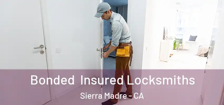  Bonded Insured Locksmiths Sierra Madre - CA