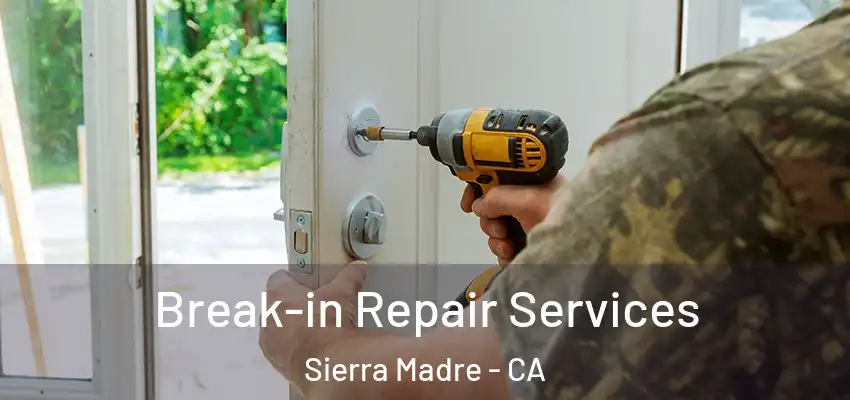  Break-in Repair Services Sierra Madre - CA
