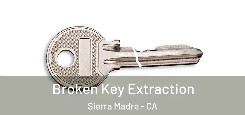 Broken Key Extraction Sierra Madre - CA