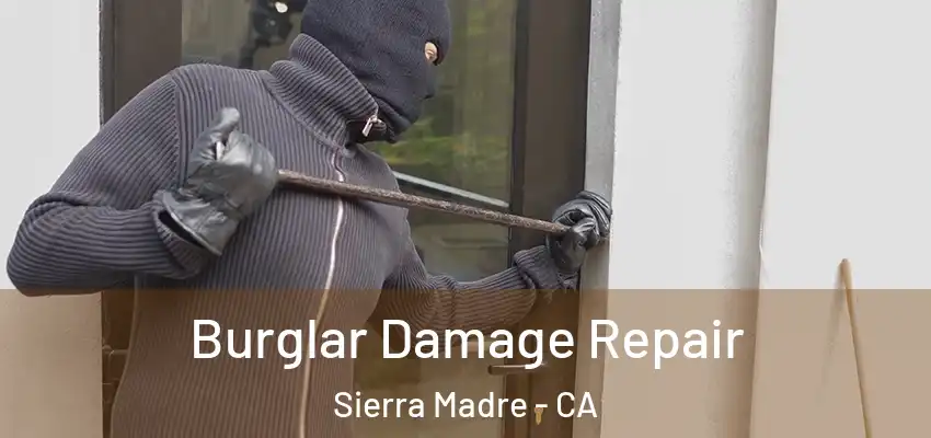  Burglar Damage Repair Sierra Madre - CA
