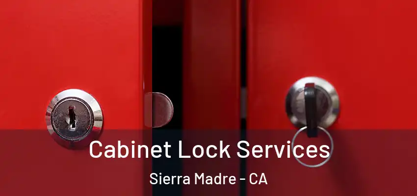  Cabinet Lock Services Sierra Madre - CA