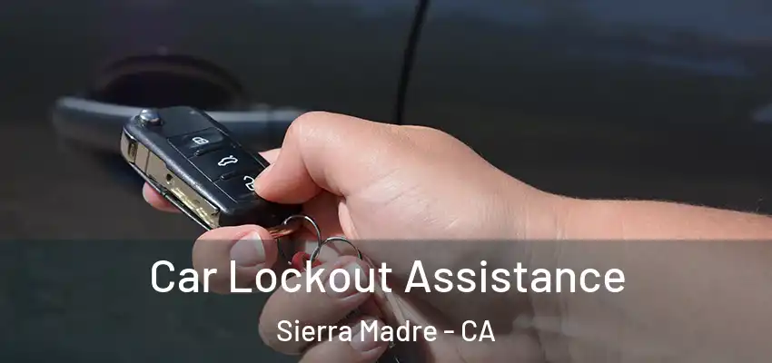  Car Lockout Assistance Sierra Madre - CA