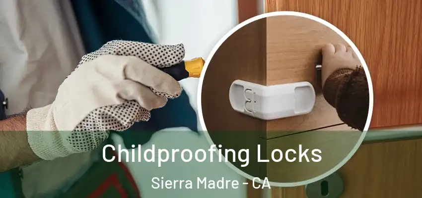  Childproofing Locks Sierra Madre - CA