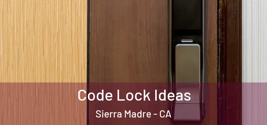  Code Lock Ideas Sierra Madre - CA