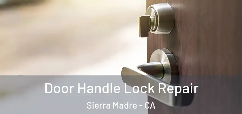 Door Handle Lock Repair Sierra Madre - CA