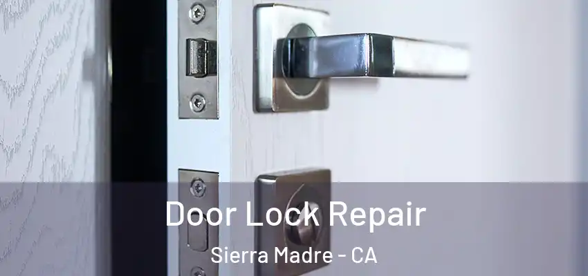  Door Lock Repair Sierra Madre - CA