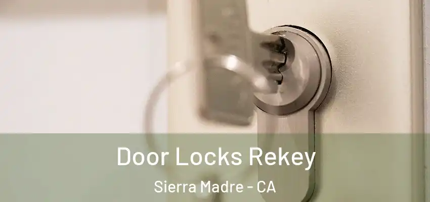  Door Locks Rekey Sierra Madre - CA