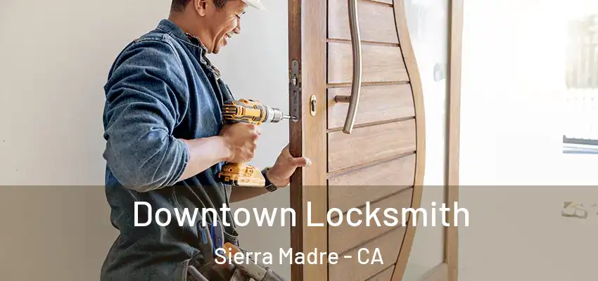  Downtown Locksmith Sierra Madre - CA