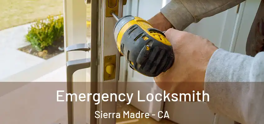  Emergency Locksmith Sierra Madre - CA