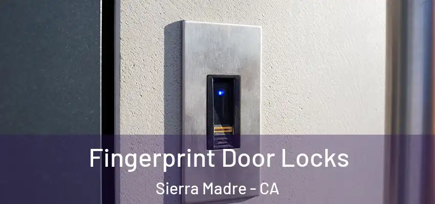 Fingerprint Door Locks Sierra Madre - CA