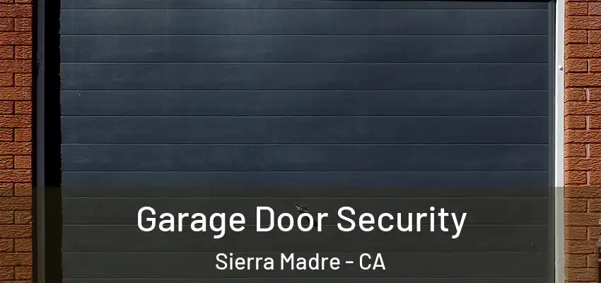  Garage Door Security Sierra Madre - CA