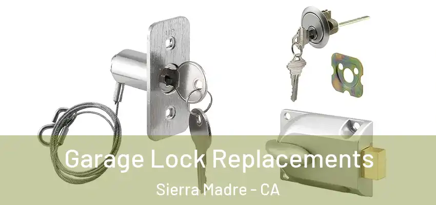  Garage Lock Replacements Sierra Madre - CA