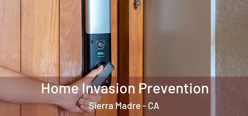  Home Invasion Prevention Sierra Madre - CA