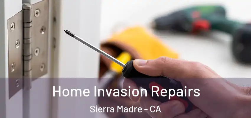  Home Invasion Repairs Sierra Madre - CA