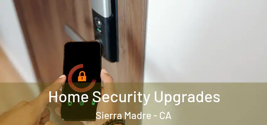  Home Security Upgrades Sierra Madre - CA