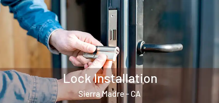  Lock Installation Sierra Madre - CA