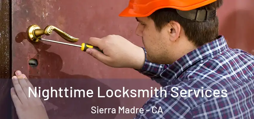  Nighttime Locksmith Services Sierra Madre - CA