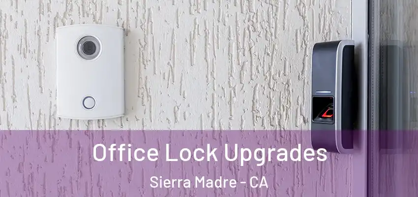  Office Lock Upgrades Sierra Madre - CA