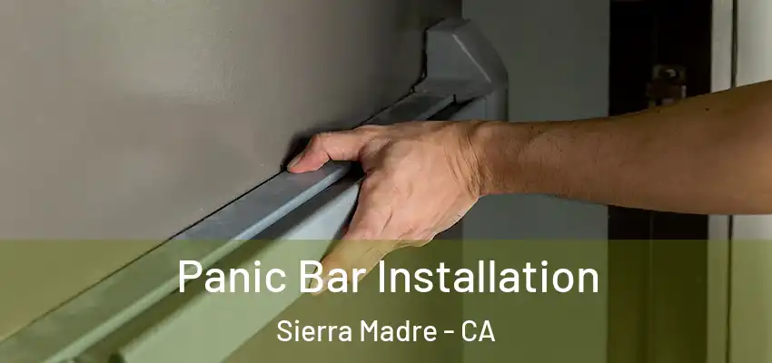  Panic Bar Installation Sierra Madre - CA