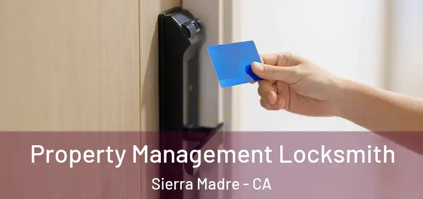  Property Management Locksmith Sierra Madre - CA
