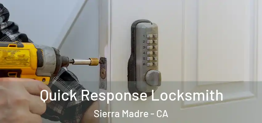 Quick Response Locksmith Sierra Madre - CA