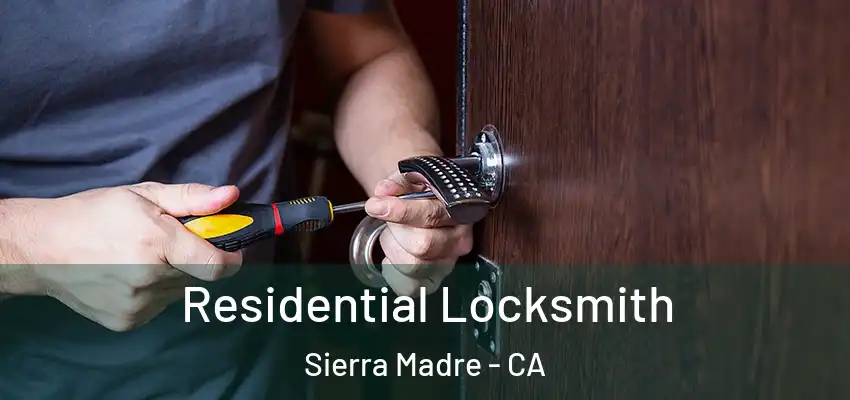  Residential Locksmith Sierra Madre - CA