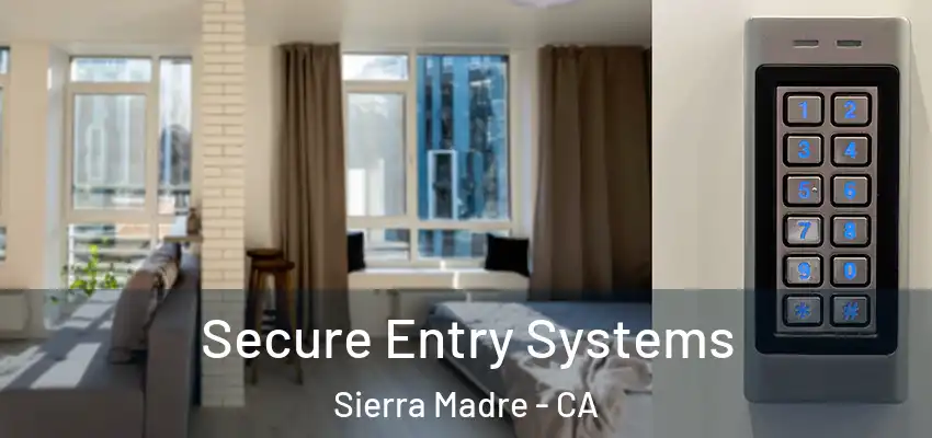 Secure Entry Systems Sierra Madre - CA
