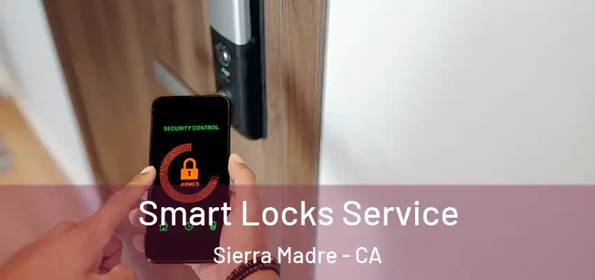  Smart Locks Service Sierra Madre - CA