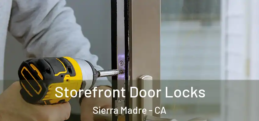  Storefront Door Locks Sierra Madre - CA