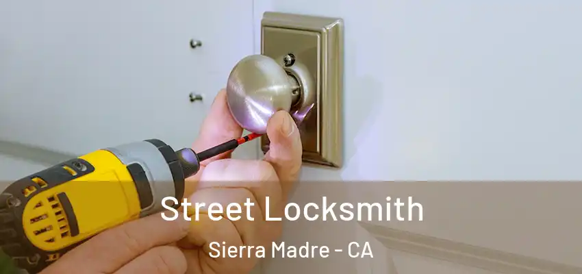  Street Locksmith Sierra Madre - CA