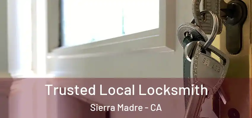  Trusted Local Locksmith Sierra Madre - CA
