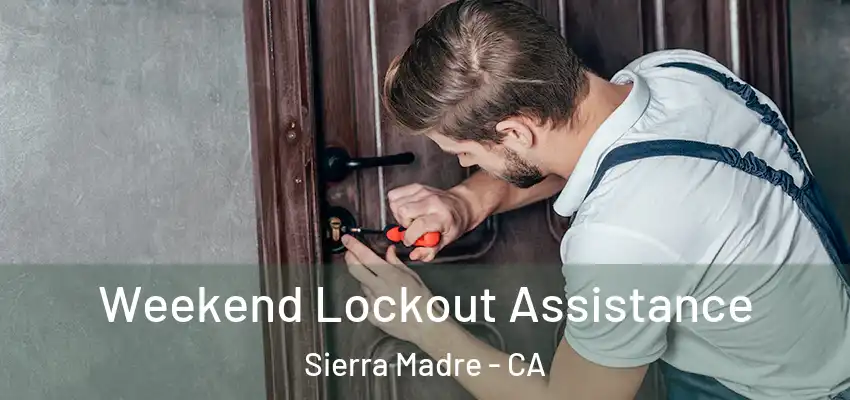  Weekend Lockout Assistance Sierra Madre - CA